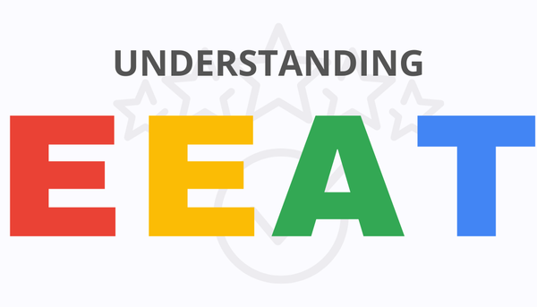 Image with gray background and lettering in Googles colors reading "UNDERSTANDING EEAT"